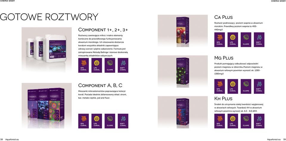 Ca Plus Roztwór podnoszący poziom wapnia w akwarium morskim. Prawidłwy poziom wapnia to 400-440mg/l Mg Plus Produkt pomagający odbudować odpowiedni poziom magnezu w zbiorniku.
