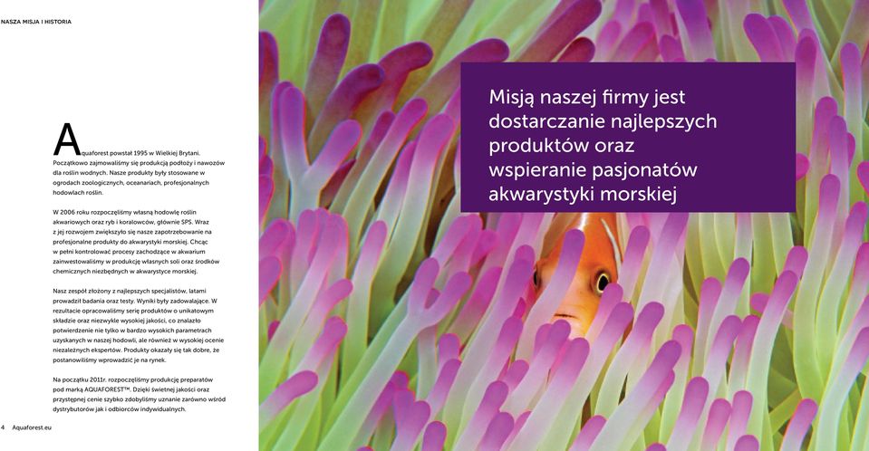 Wraz z jej rozwojem zwiększyło się nasze zapotrzebowanie na profesjonalne produkty do akwarystyki morskiej.