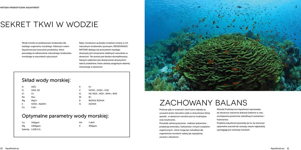 Ryby i koralowce są bardzo wrażliwe zmiany w ich naturalnym środowisku życiowym, ŚRODOWISKO RAFOWE dlatego też priorytetem każdego akwarysty jest utrzymanie stabilnych warunków w akwarium.