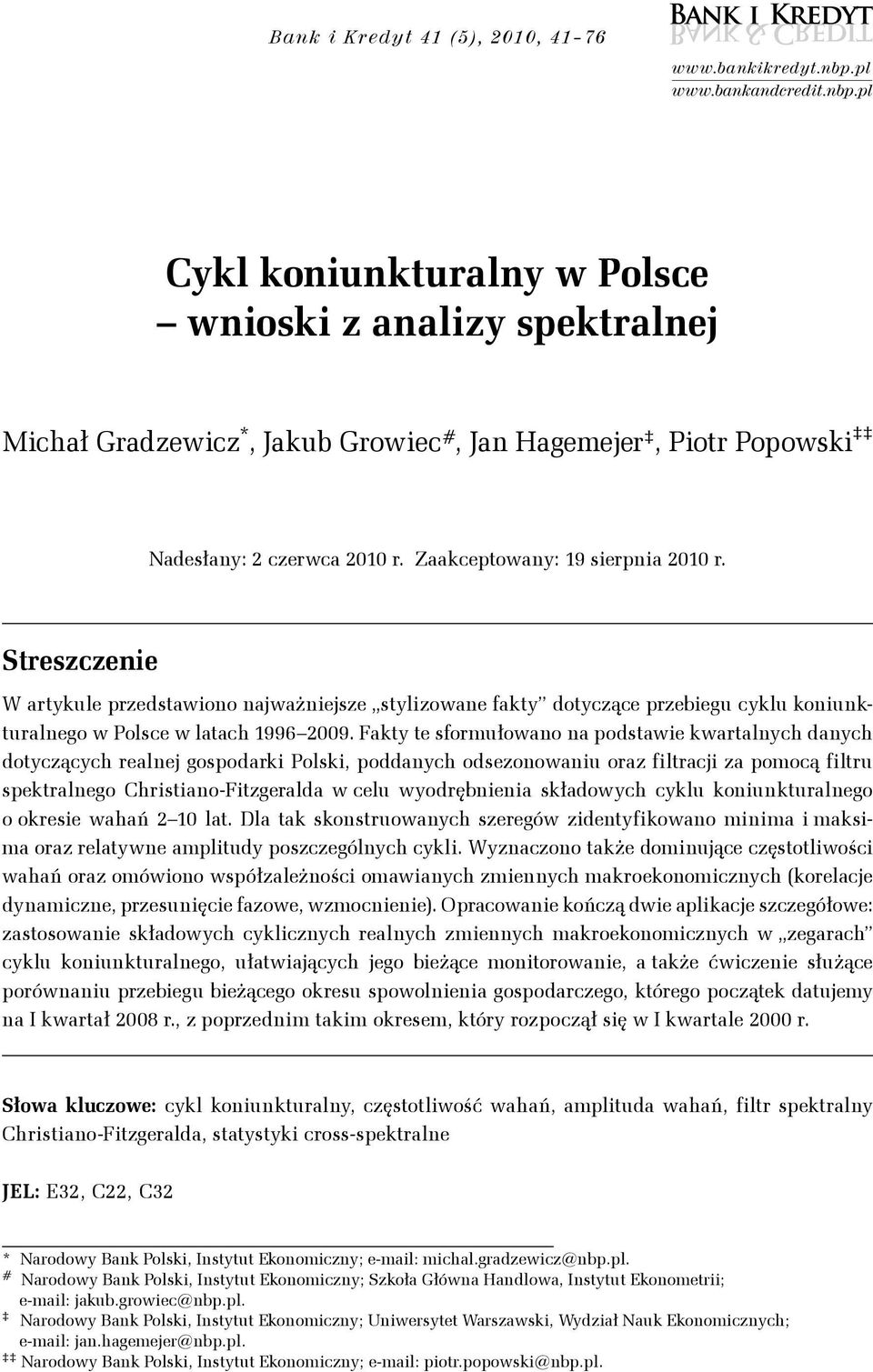 Zaakceptowany: 19 sierpnia 21 r. Streszczenie W artykule przedstawiono najważniejsze stylizowane fakty dotyczące przebiegu cyklu koniunkturalnego w Polsce w latach 1996 29.