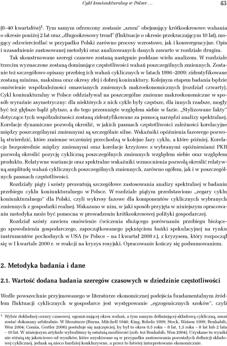 Polski zarówno procesy wzrostowe, jak i konwergencyjne. Opis i uzasadnienie zastosowanej metodyki oraz analizowanych danych zawarto w rozdziale drugim.