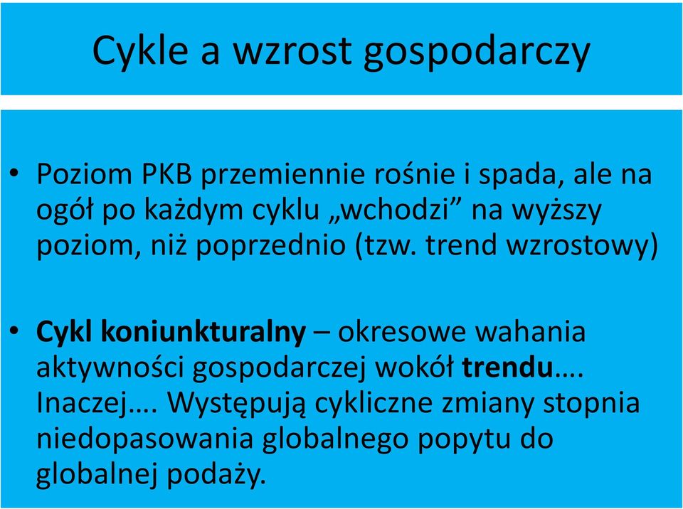 trend wzrostowy) Cykl koniunkturalny okresowe wahania aktywności gospodarczej