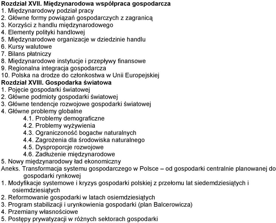 Regionalna integracja gospodarcza 10. Polska na drodze do członkostwa w Unii Europejskiej Rozdział XVIII. Gospodarka światowa 1. Pojęcie gospodarki światowej 2. Główne podmioty gospodarki światowej 3.