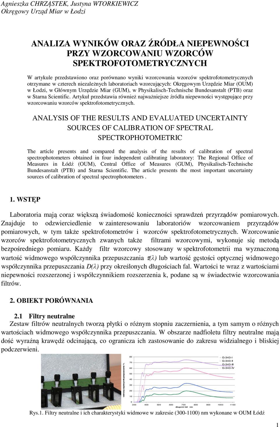 Physikalisch-Technische Bundesanstalt (PTB) oraz w tarna cientific. Artykuł przedstawia również najważniejsze źródła niepewności występujące przy wzorcowaniu wzorców spektrofotometrycznych.