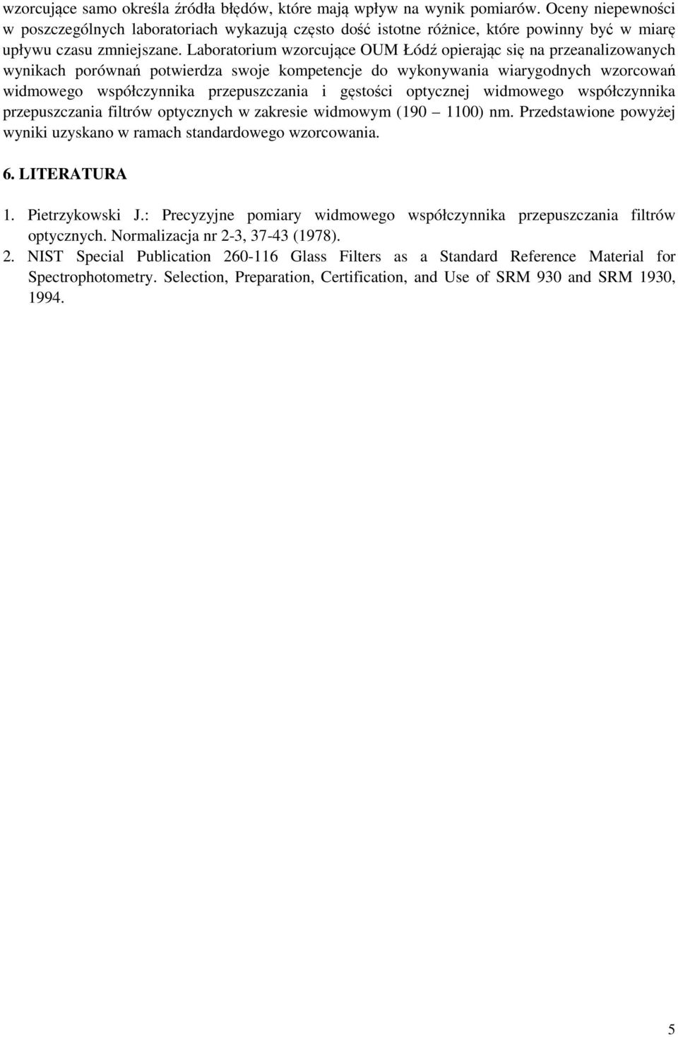 Laboratorium wzorcujące OUM opierając się na przeanalizowanych wynikach potwierdza swoje kompetencje do wykonywania wiarygodnych wzorcowań widmowego współczynnika przepuszczania i gęstości optycznej