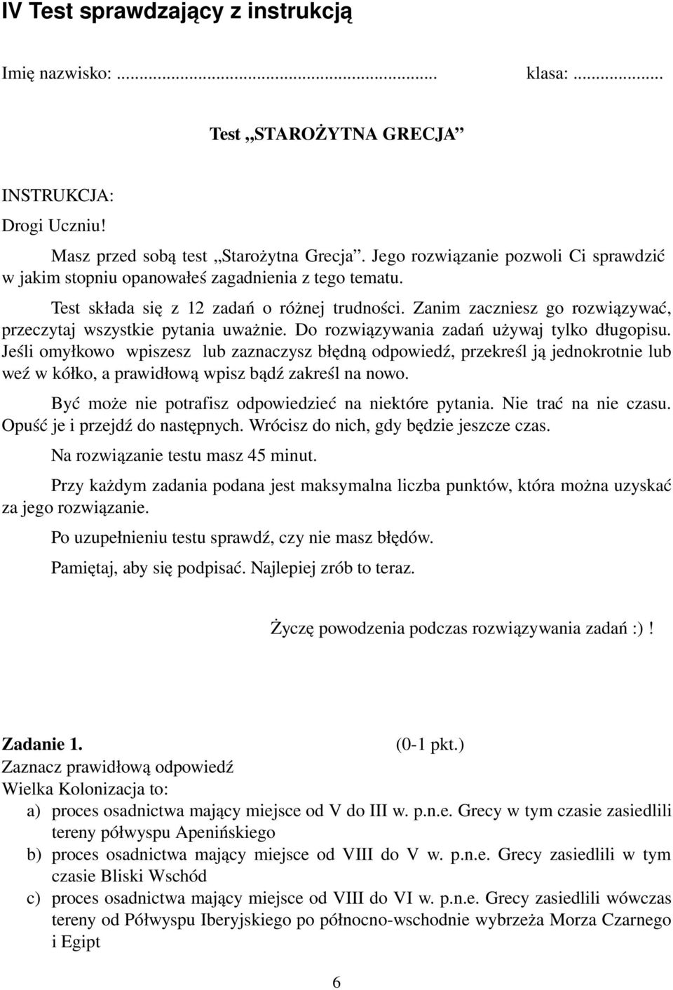 Zanim zaczniesz go rozwiązywać, przeczytaj wszystkie pytania uważnie. Do rozwiązywania zadań używaj tylko długopisu.