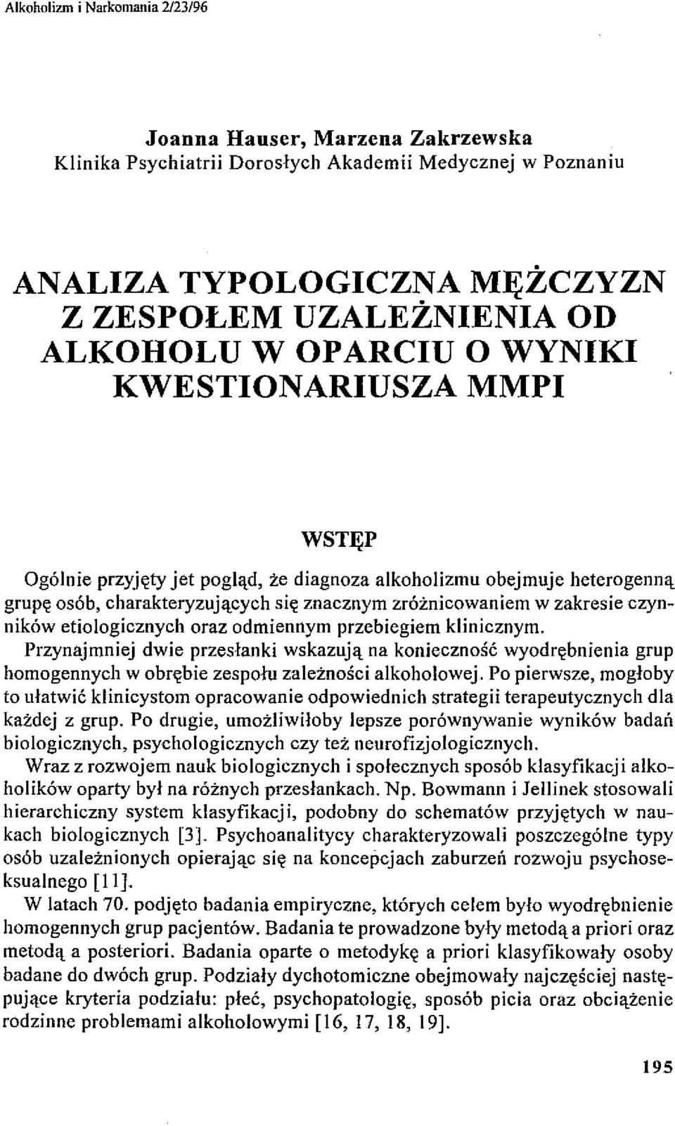 etiologicznych oraz odmiennym przebiegiem klinicznym. Przynajmniej dwie przesłanki wskazują na konieczność wyodrębnienia grup homogennych w obrębie zespołu zależności alkoholowej.