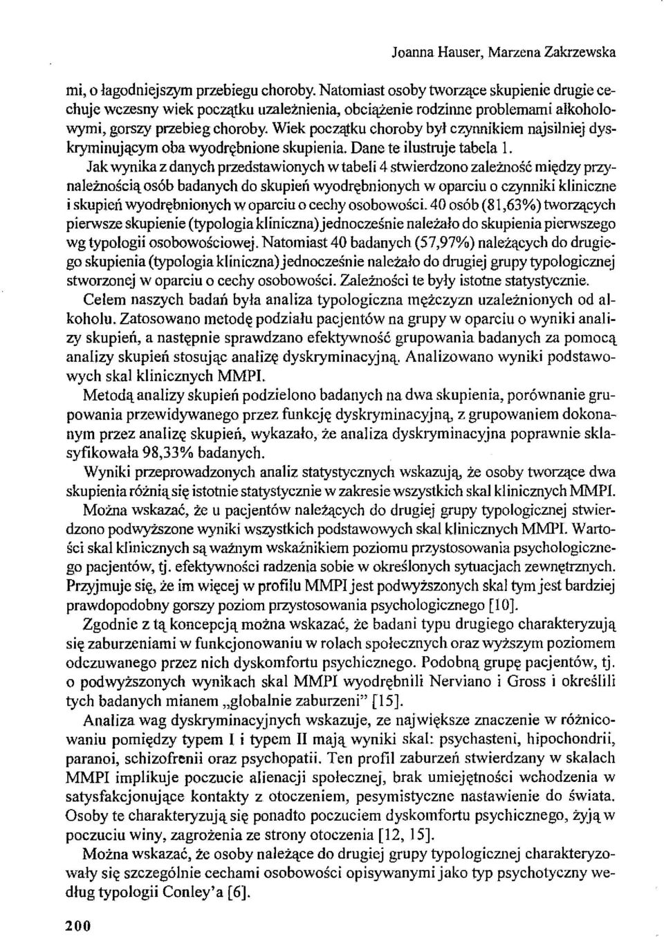 ku choroby był czynnikiem najsilniej dyskryminującym oba wyodrębnione skupienia. Dane te ilustruje tabela l.