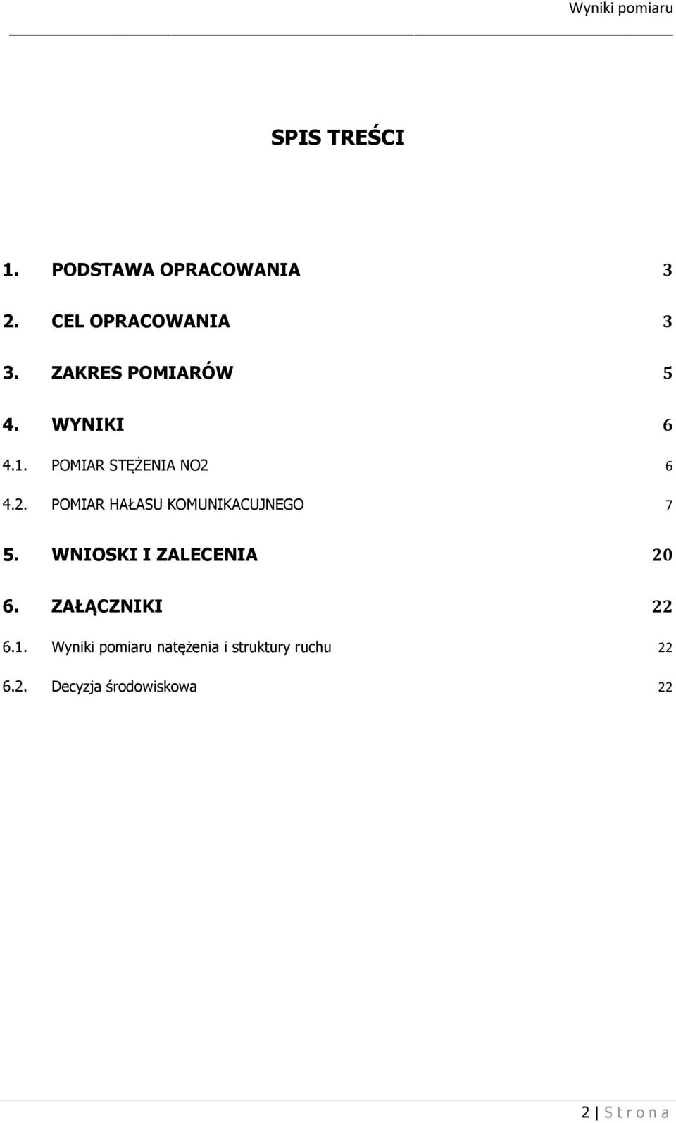 6 4.2. POMIAR HAŁASU KOMUNIKACUJNEGO 7 5. WNIOSKI I ZALECENIA 20 6.