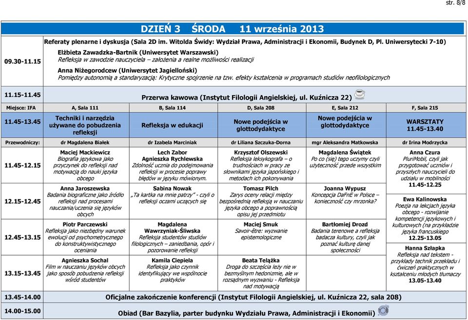 standaryzacją: Krytyczne spojrzenie na tzw. efekty kształcenia w programach studiów neofilologicznych 11.15-11.45 Przerwa kawowa (Instytut Filologii Angielskiej, ul.