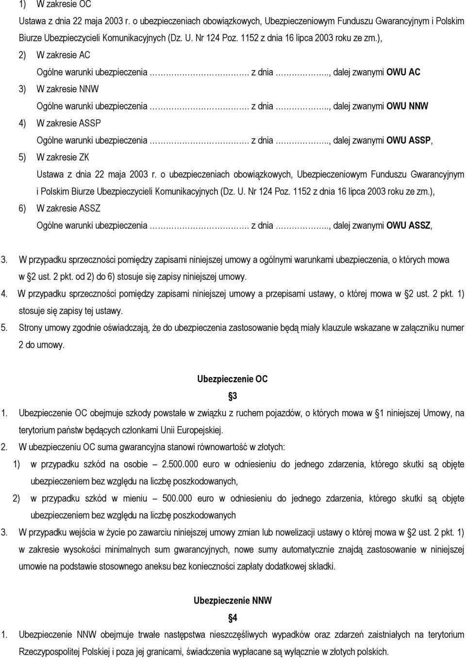 z dnia.., dalej zwanymi OWU ASSP, 5) W zakresie ZK Ustawa z dnia 22 maja 2003 r.