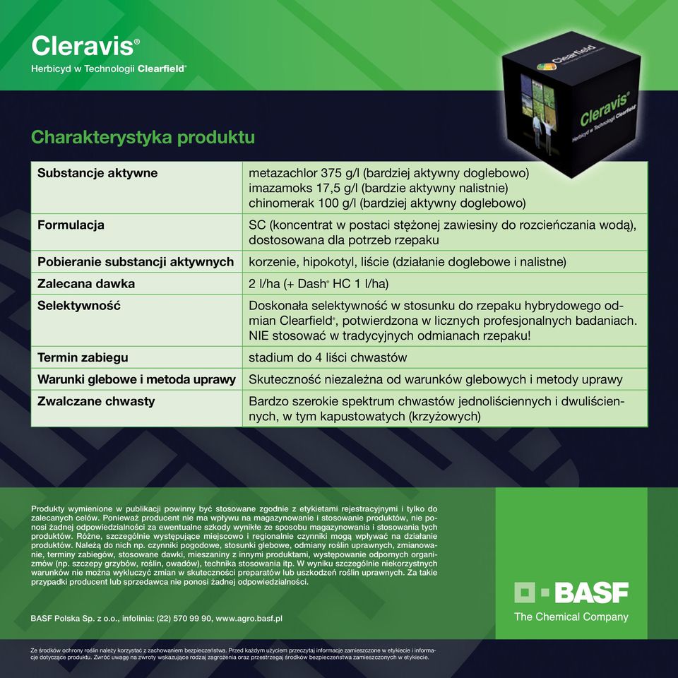 stężonej zawiesiny do rozcieńczania wodą), dostosowana dla potrzeb rzepaku korzenie, hipokotyl, liście (działanie doglebowe i nalistne) 2 l/ha (+ Dash HC 1 l/ha) Doskonała selektywność w stosunku do
