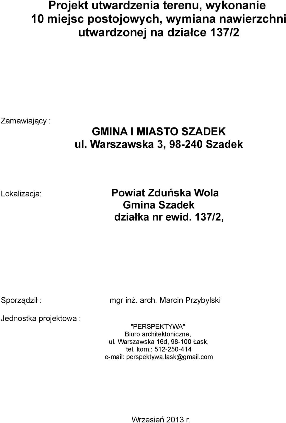 Warszawska 3, 98-240 Szadek Lokalizacja: Powiat Zduńska Wola Gmina Szadek działka nr ewid.
