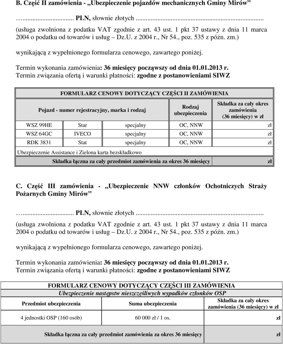 Termin wykonania zamówienia: 36 miesięcy począwszy od dnia 01.01.2013 r.