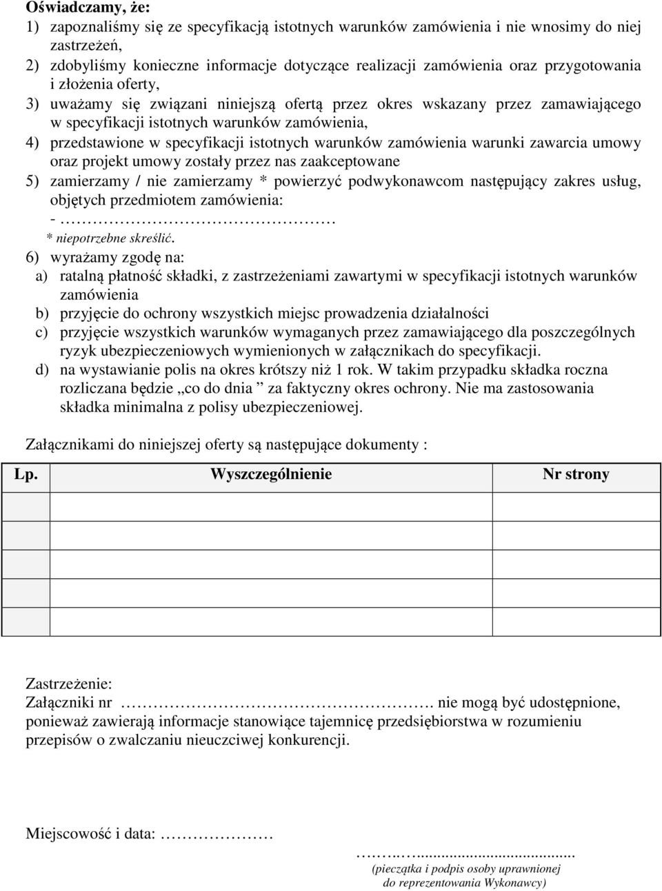 istotnych warunków zamówienia warunki zawarcia umowy oraz projekt umowy zostały przez nas zaakceptowane 5) zamierzamy / nie zamierzamy * powierzyć podwykonawcom następujący zakres usług, objętych