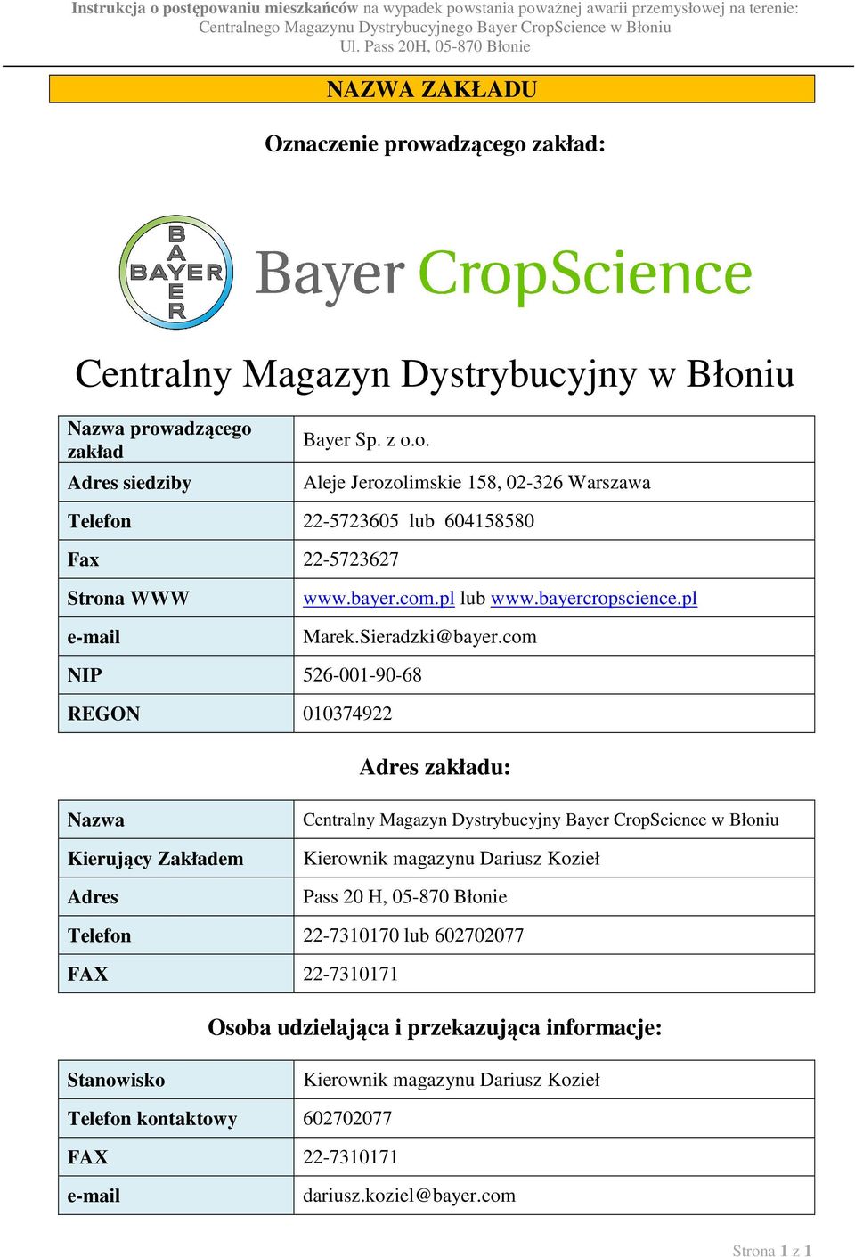 com NIP 526-001-90-68 REGON 010374922 Adres zakładu: Nazwa Kierujący Zakładem Adres Centralny Magazyn Dystrybucyjny Bayer CropScience w Błoniu Kierownik magazynu Dariusz Kozieł Pass 20