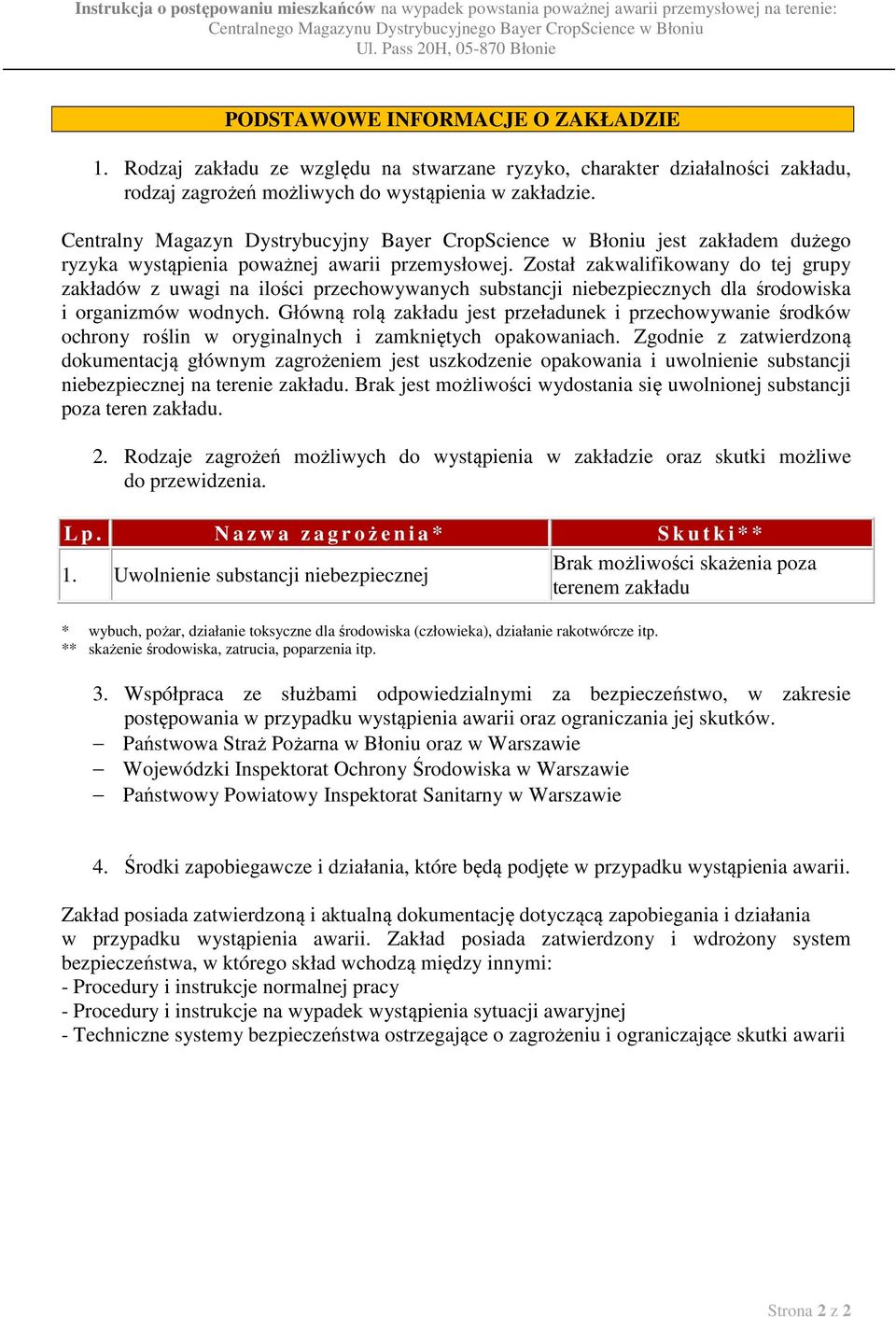 Został zakwalifikowany do tej grupy zakładów z uwagi na ilości przechowywanych substancji niebezpiecznych dla środowiska i organizmów wodnych.