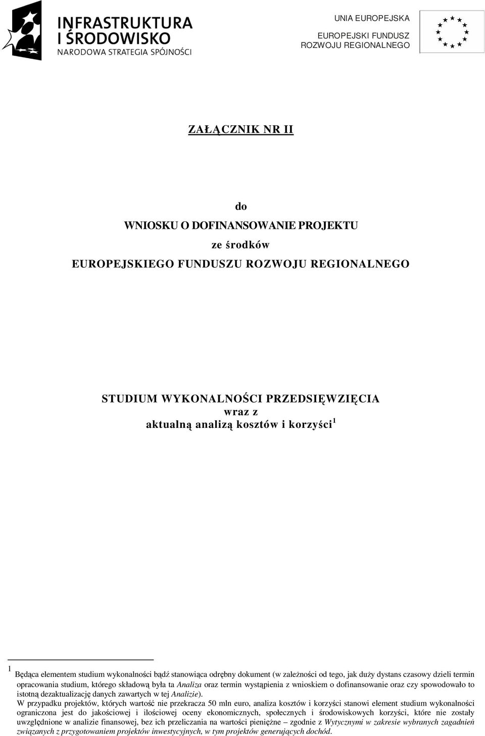 opracowania studium, którego składową była ta Analiza oraz termin wystąpienia z wnioskiem o dofinansowanie oraz czy spowodowało to istotną dezaktualizację danych zawartych w tej Analizie).