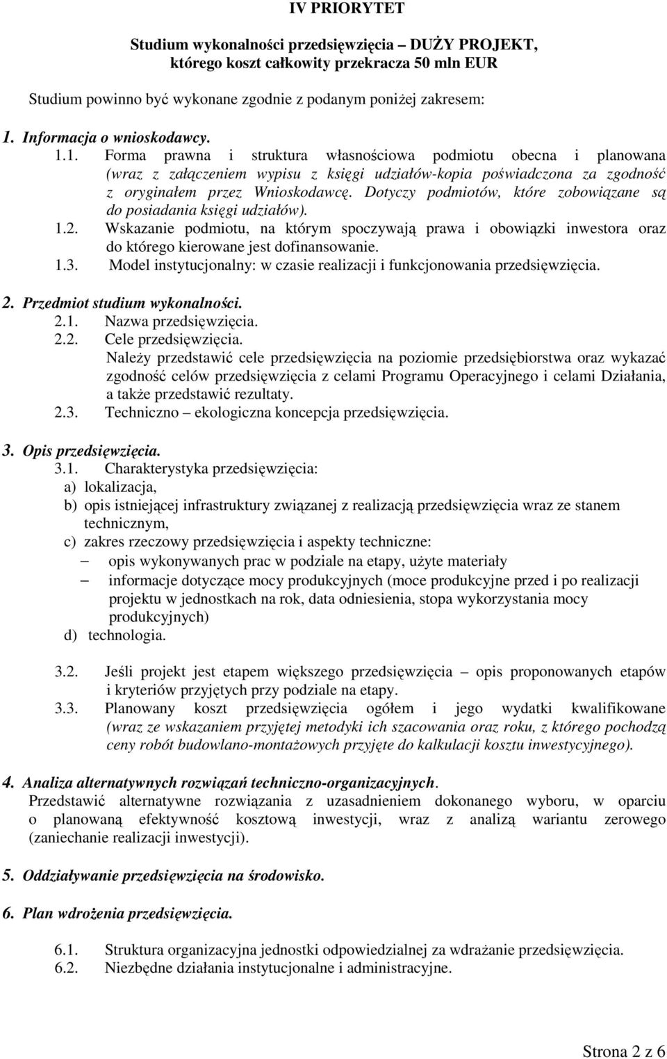 1. Forma prawna i struktura własnościowa podmiotu obecna i planowana (wraz z załączeniem wypisu z księgi udziałów-kopia poświadczona za zgodność z oryginałem przez Wnioskodawcę.