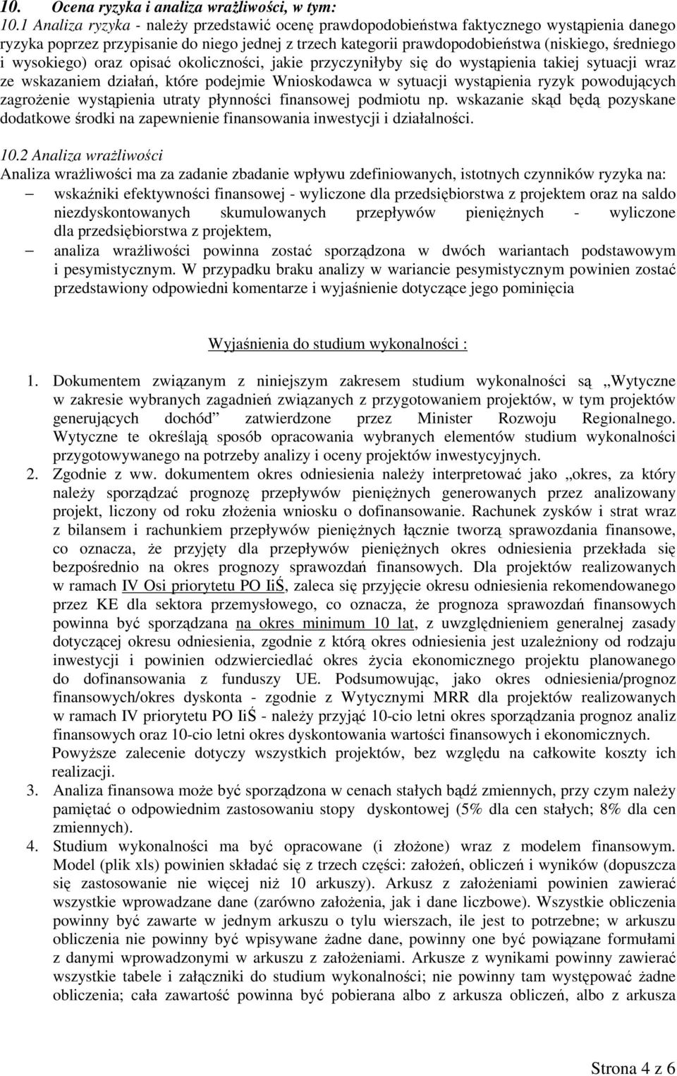 wysokiego) oraz opisać okoliczności, jakie przyczyniłyby się do wystąpienia takiej sytuacji wraz ze wskazaniem działań, które podejmie Wnioskodawca w sytuacji wystąpienia ryzyk powodujących