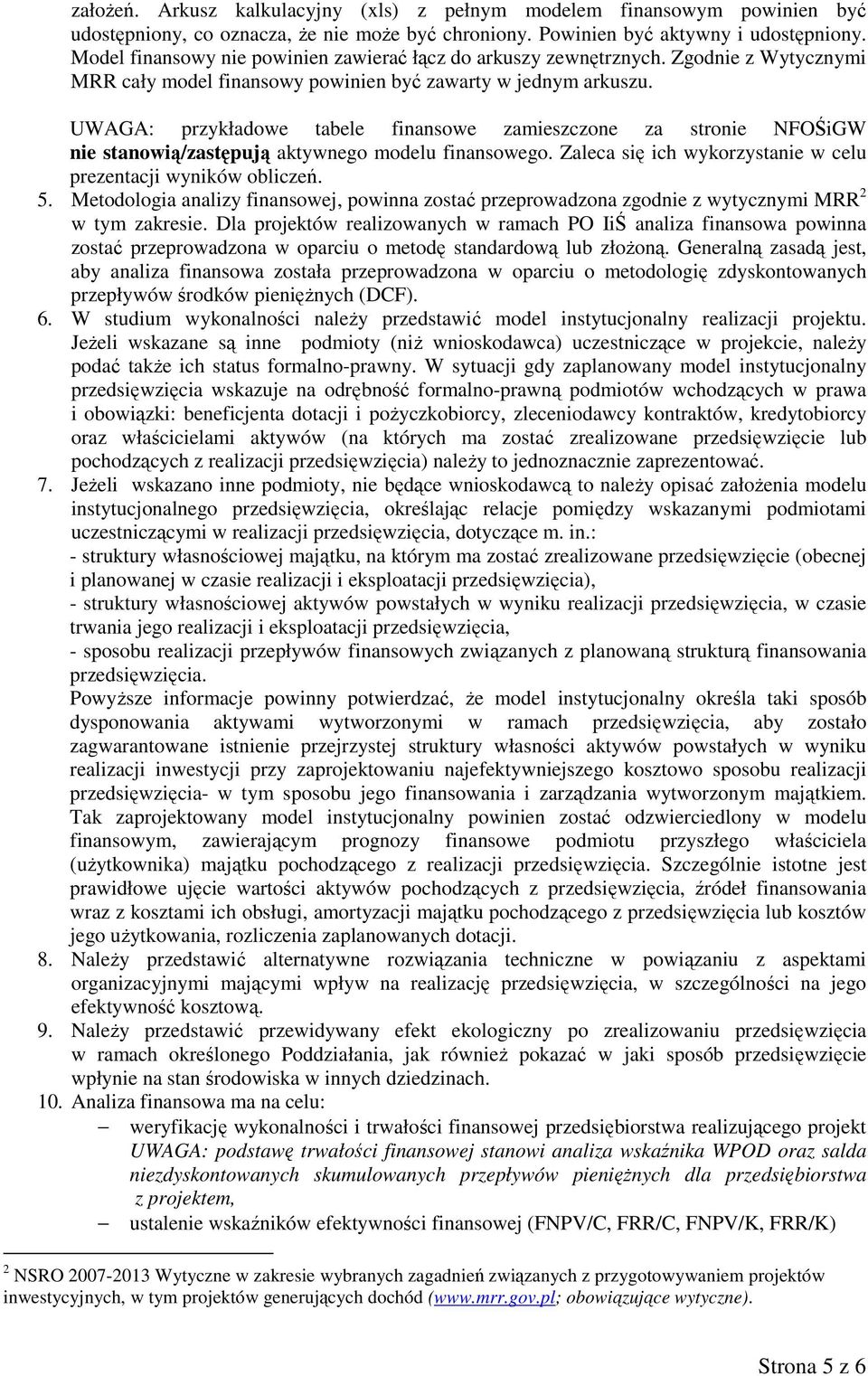 UWAGA: przykładowe tabele finansowe zamieszczone za stronie NFOŚiGW nie stanowią/zastępują aktywnego modelu finansowego. Zaleca się ich wykorzystanie w celu prezentacji wyników obliczeń. 5.