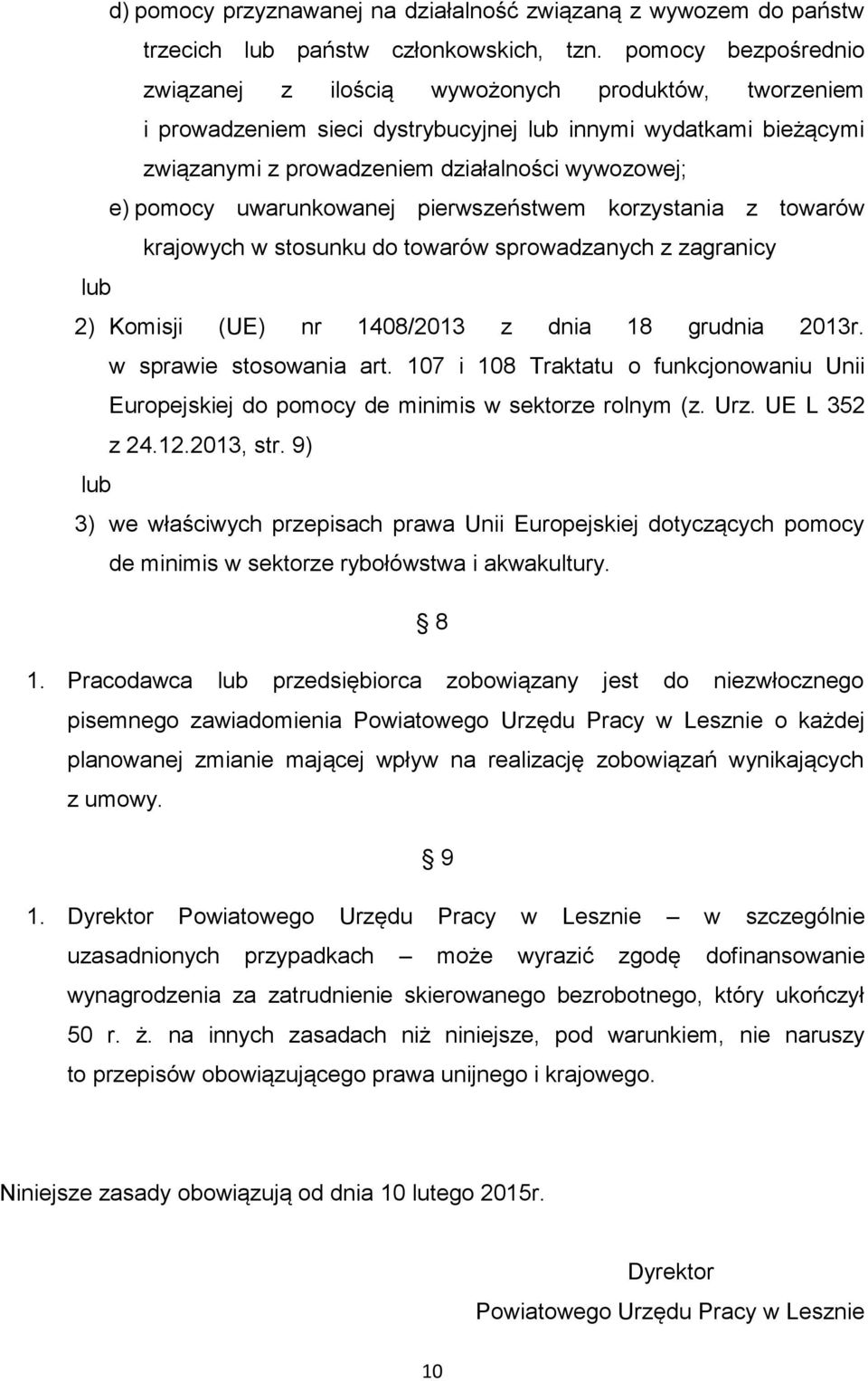 uwarunkowanej pierwszeństwem korzystania z towarów krajowych w stosunku do towarów sprowadzanych z zagranicy lub 2) Komisji (UE) nr 1408/2013 z dnia 18 grudnia 2013r. w sprawie stosowania art.