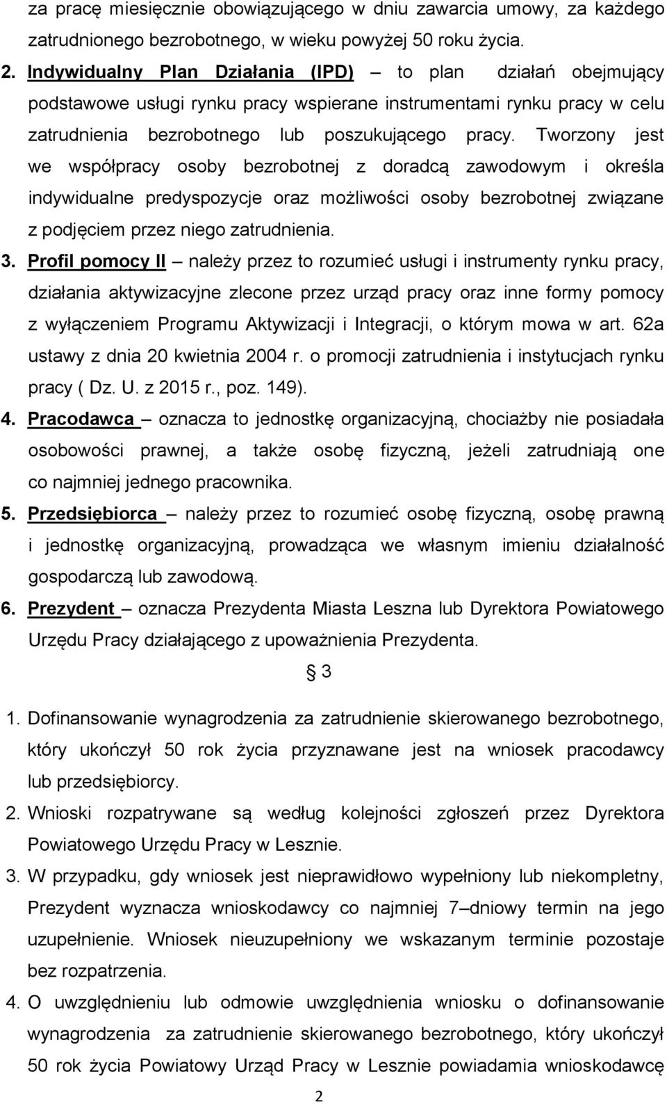 Tworzony jest we współpracy osoby bezrobotnej z doradcą zawodowym i określa indywidualne predyspozycje oraz możliwości osoby bezrobotnej związane z podjęciem przez niego zatrudnienia. 3.