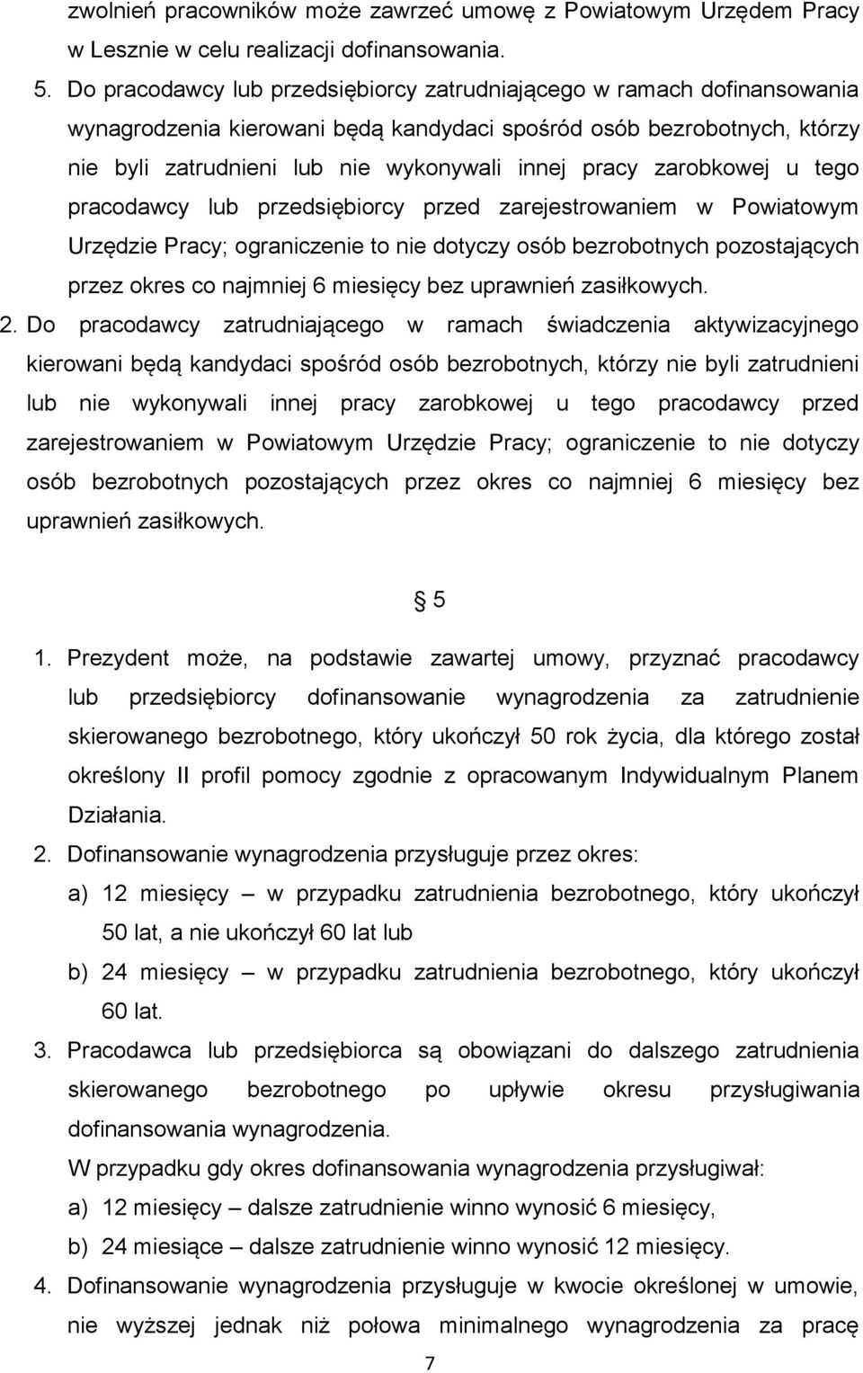 zarobkowej u tego pracodawcy lub przedsiębiorcy przed zarejestrowaniem w Powiatowym Urzędzie Pracy; ograniczenie to nie dotyczy osób bezrobotnych pozostających przez okres co najmniej 6 miesięcy bez