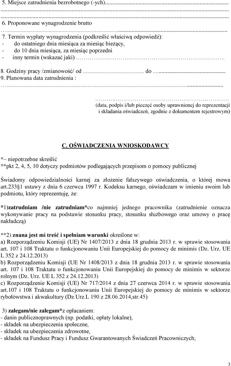 Godziny pracy /zmianowość/ od... do... 9. Planowana data zatrudnienia :....... (data, podpis i/lub pieczęć osoby uprawnionej do reprezentacji i składania oświadczeń, zgodnie z dokumentem rejestrowym) C.