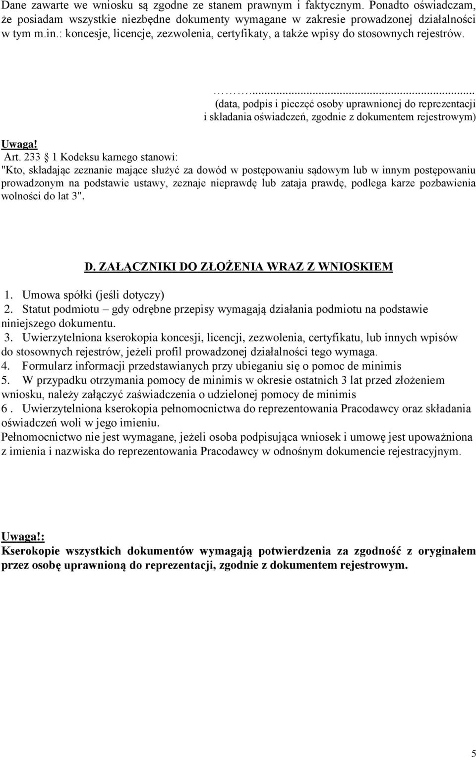 ... (data, podpis i pieczęć osoby uprawnionej do reprezentacji i składania oświadczeń, zgodnie z dokumentem rejestrowym) Uwaga! Art.