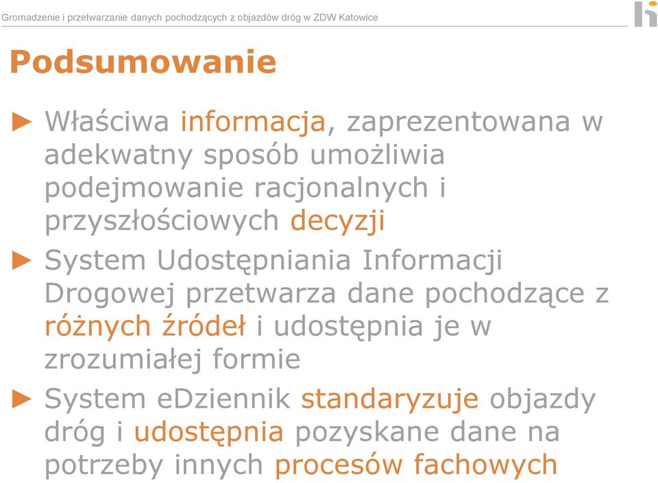 przetwarza dane pochodzące z różnych źródeł i udostępnia je w zrozumiałej formie System