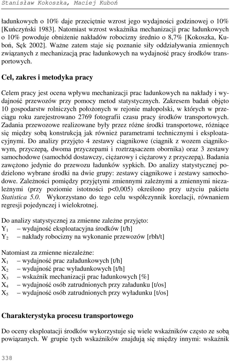 WaŜne zatem staje się poznanie siły oddziaływania zmiennych związanych z mechanizacją prac ładunkowych na wydajność pracy środków transportowych.