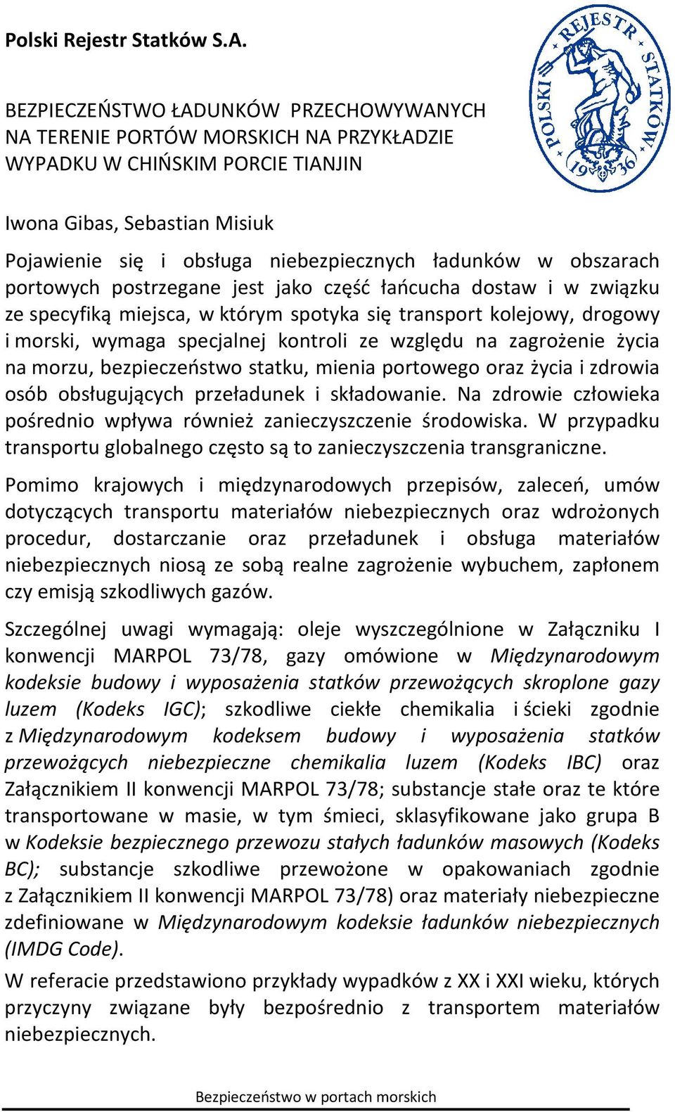 obszarach portowych postrzegane jest jako część łańcucha dostaw i w związku ze specyfiką miejsca, w którym spotyka się transport kolejowy, drogowy i morski, wymaga specjalnej kontroli ze względu na