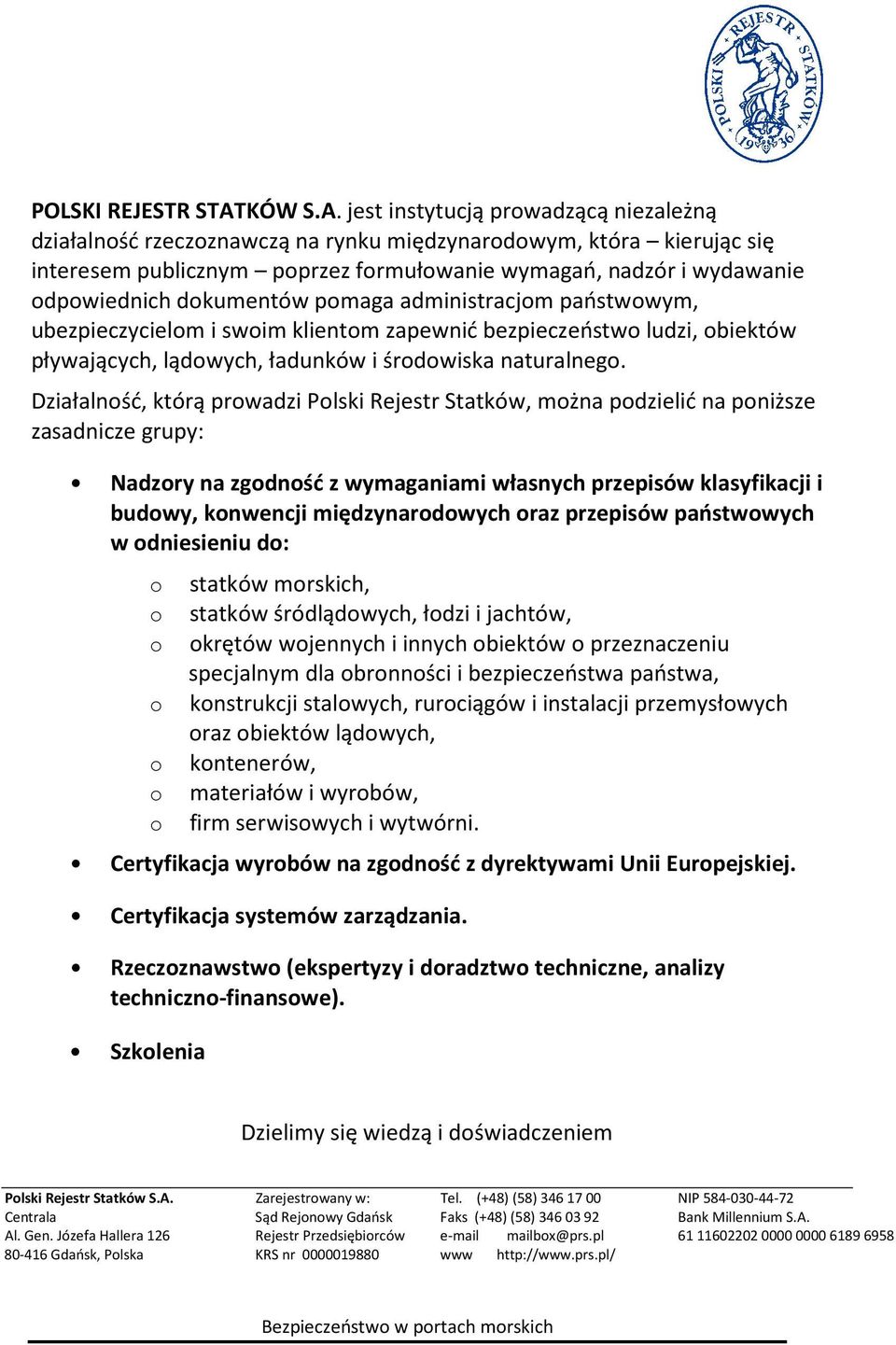 jest instytucją prowadzącą niezależną działalność rzeczoznawczą na rynku międzynarodowym, która kierując się interesem publicznym poprzez formułowanie wymagań, nadzór i wydawanie odpowiednich