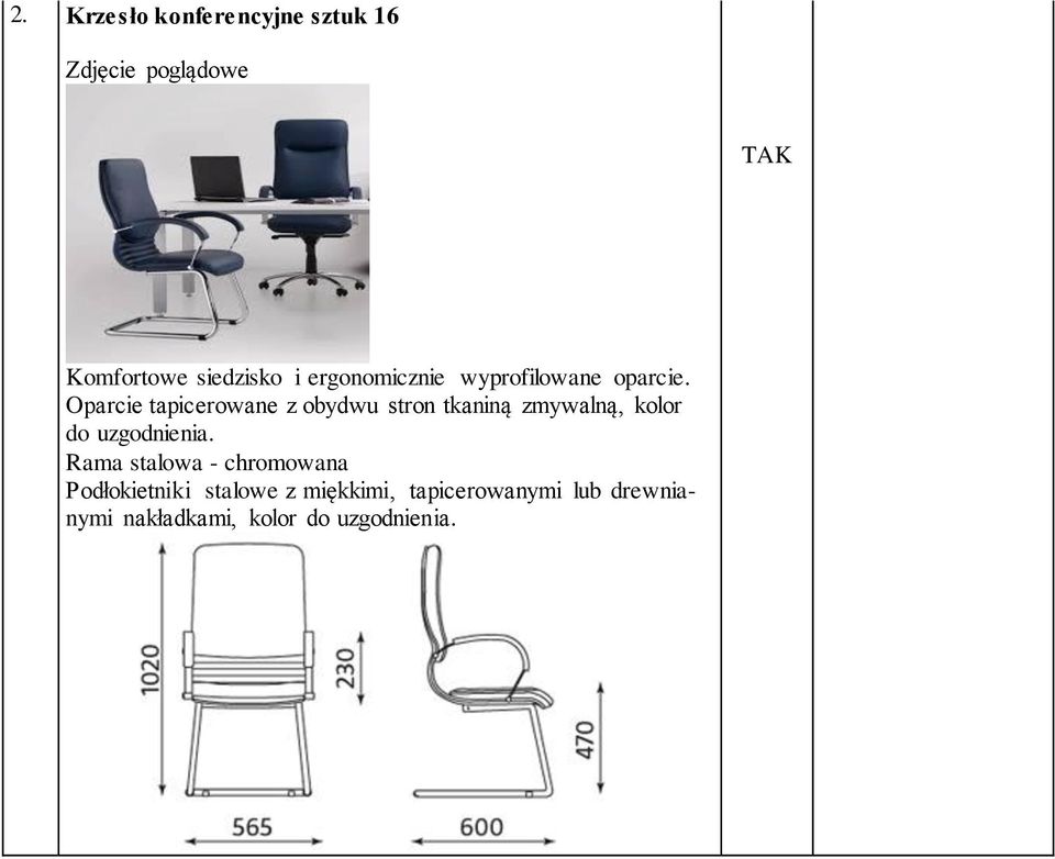 Oparcie tapicerowane z obydwu stron tkaniną zmywalną, kolor do uzgodnienia.