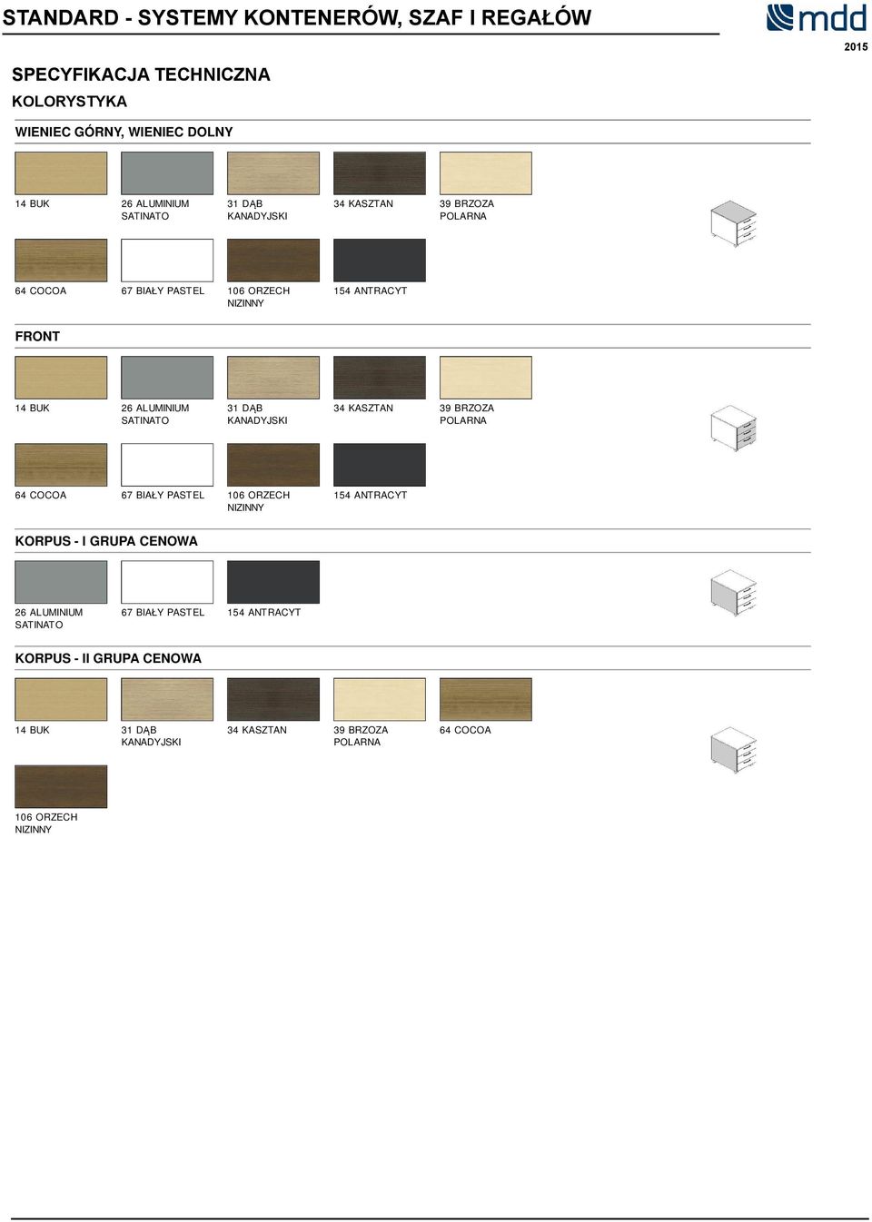 DĄB 64 COCOA 67 BIAŁY PASTEL 106 ORZECH 154 ANTRACYT KORPUS - I GRUPA CENOWA 26