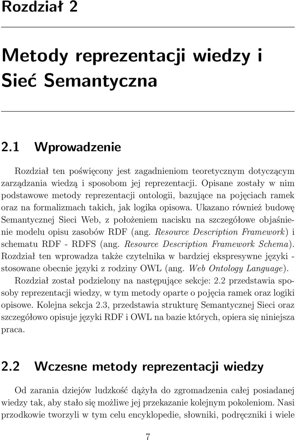 Ukazano również budowę Semantycznej Sieci Web, z położeniem nacisku na szczegółowe objaśnienie modelu opisu zasobów RDF (ang. Resource Description Framework) i schematu RDF - RDFS (ang.