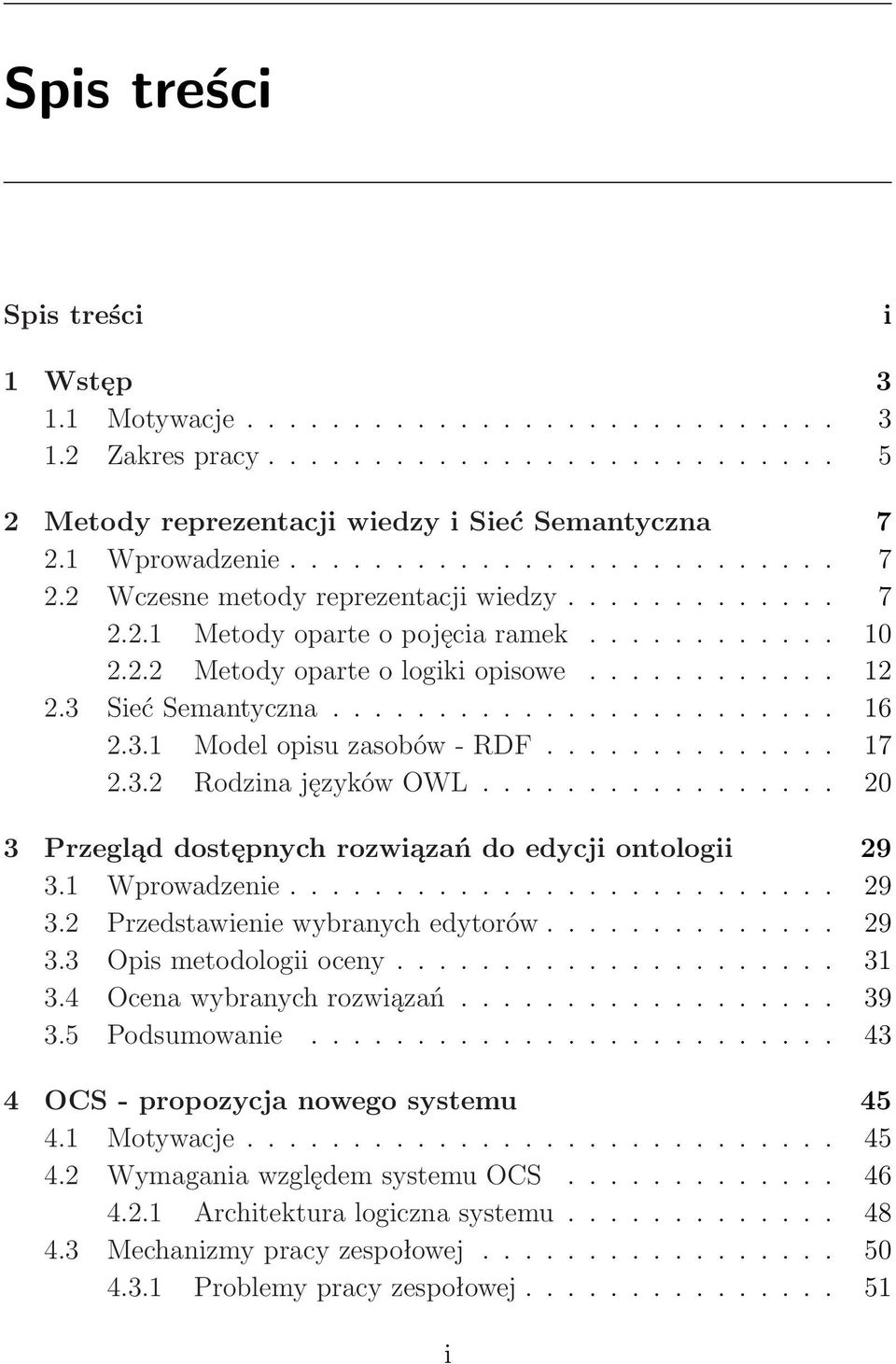 3 Sieć Semantyczna........................ 16 2.3.1 Model opisu zasobów - RDF.............. 17 2.3.2 Rodzina języków OWL................. 20 3 Przegląd dostępnych rozwiązań do edycji ontologii 29 3.