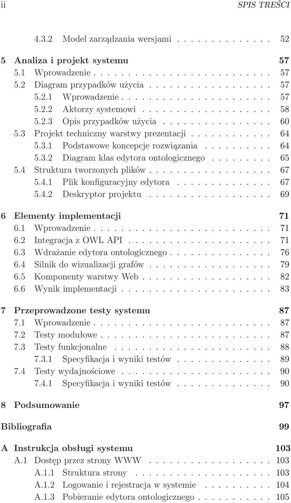 ........ 65 5.4 Struktura tworzonych plików.................. 67 5.4.1 Plik konfiguracyjny edytora.............. 67 5.4.2 Deskryptor projektu.................. 69 6 Elementy implementacji 71 6.