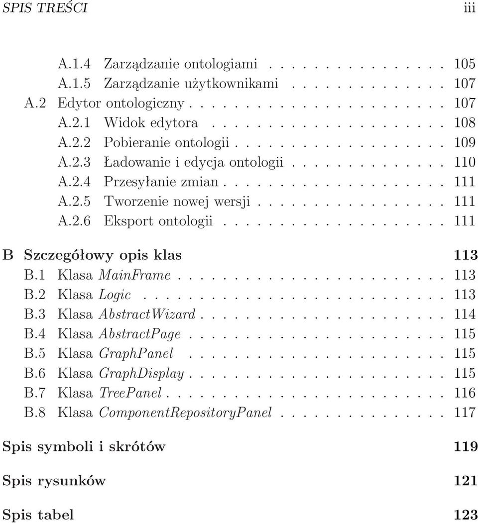 ................... 111 B Szczegółowy opis klas 113 B.1 Klasa MainFrame........................ 113 B.2 Klasa Logic........................... 113 B.3 Klasa AbstractWizard...................... 114 B.