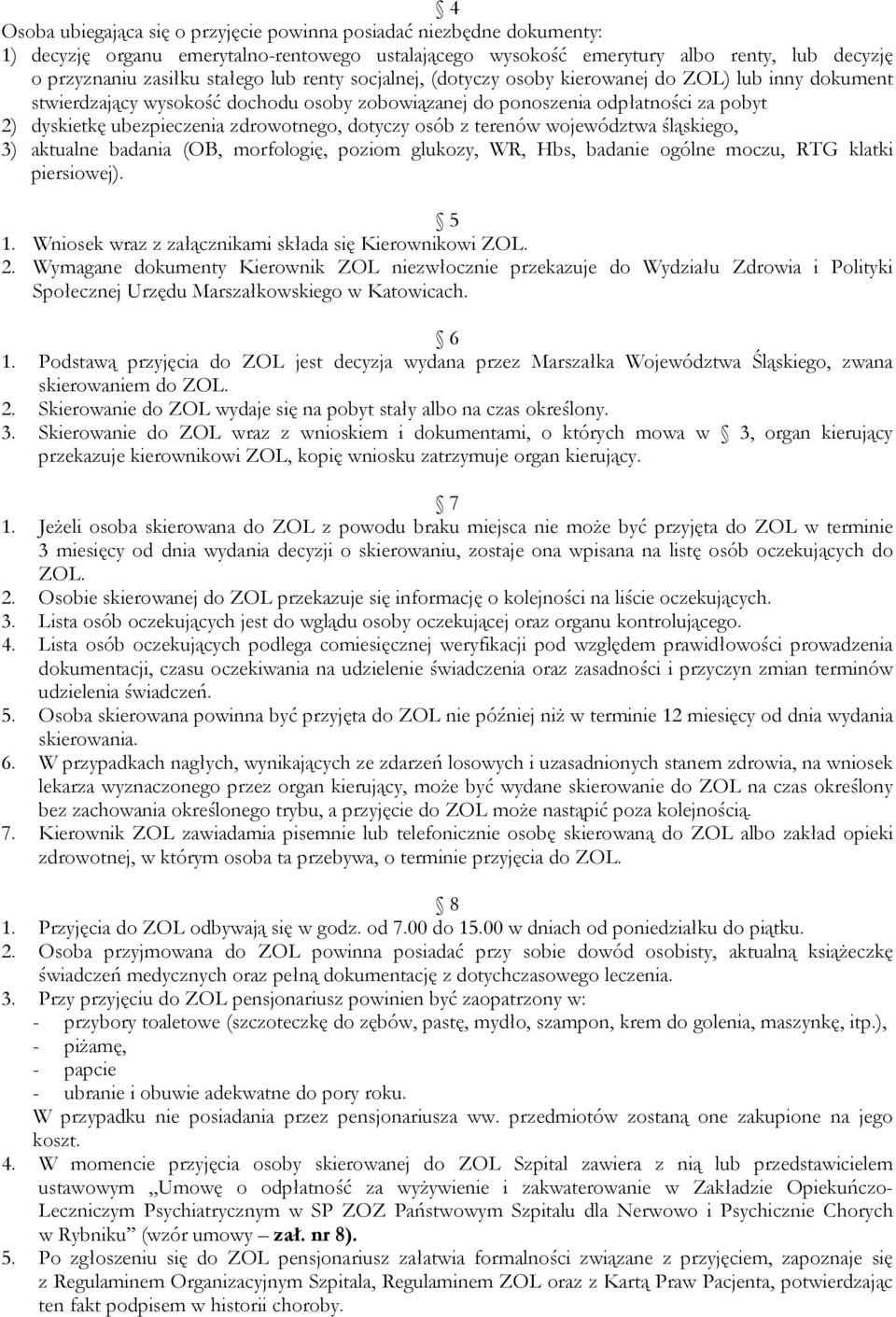 dotyczy osób z terenów województwa śląskiego, 3) aktualne badania (OB, morfologię, poziom glukozy, WR, Hbs, badanie ogólne moczu, RTG klatki piersiowej). 5 1.
