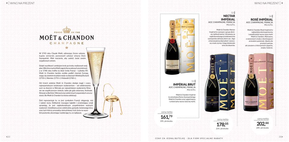 54 ROSÉ IMPÉRIAL AOC CHAMPAGNE, FRANCJA Moët & Chandon Rosé Impérial to najbardziej ekstrawertyczny i uwodzicielski wyraz stylu marki Moët & Chandon.