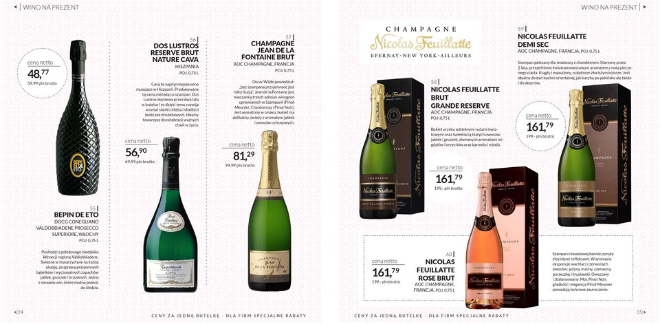 56, 90 69,99 pln brutto 57 CHAMPAGNE JEAN DE LA FONTAINE BRUT AOC CHAMPAGNE, FRANCJA Oscar Wilde powiedział: bez szampana przyjemność jest tylko iluzją.