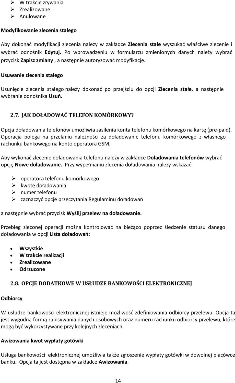 Usuwanie zlecenia stałego Usunięcie zlecenia stałego należy dokonad po przejściu do opcji Zlecenia stałe, a następnie wybranie odnośnika Usuo. 2.7. JAK DOŁADOWAĆ TELEFON KOMÓRKOWY?