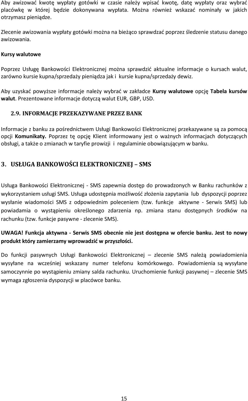 Kursy walutowe Poprzez Usługę Bankowości Elektronicznej można sprawdzid aktualne informacje o kursach walut, zarówno kursie kupna/sprzedaży pieniądza jak i kursie kupna/sprzedaży dewiz.