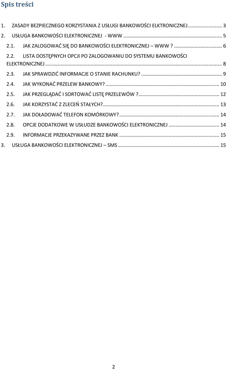 JAK WYKONAD PRZELEW BANKOWY?... 10 2.5. JAK PRZEGLĄDAD I SORTOWAD LISTĘ PRZELEWÓW?... 12 2.6. JAK KORZYSTAD Z ZLECEO STAŁYCH?... 13 2.7.