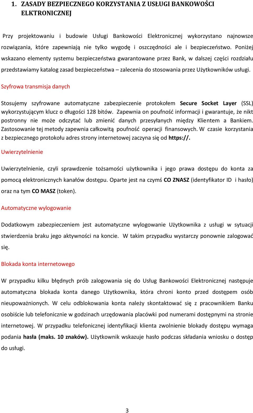 Poniżej wskazano elementy systemu bezpieczeostwa gwarantowane przez Bank, w dalszej części rozdziału przedstawiamy katalog zasad bezpieczeostwa zalecenia do stosowania przez Użytkowników usługi.