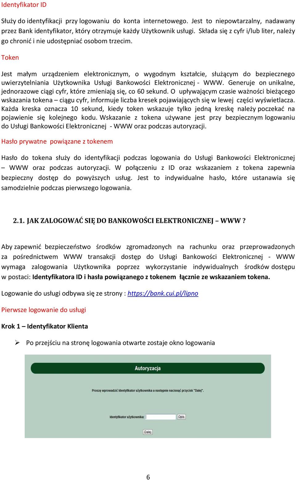 Token Jest małym urządzeniem elektronicznym, o wygodnym kształcie, służącym do bezpiecznego uwierzytelniania Użytkownika Usługi Bankowości Elektronicznej - WWW.