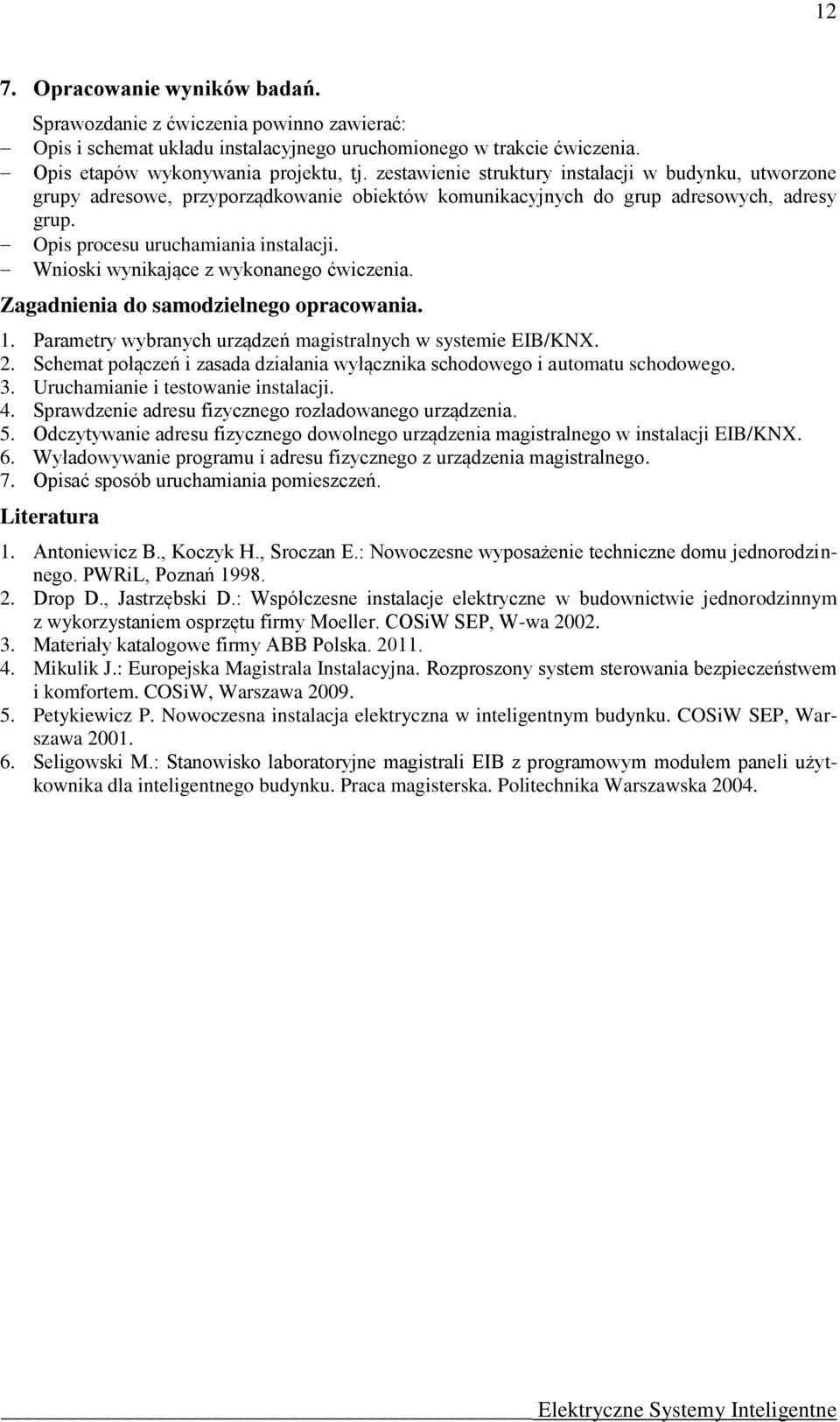 Wnioski wynikające z wykonanego ćwiczenia. Zagadnienia do samodzielnego opracowania. 1. Parametry wybranych urządzeń magistralnych w systemie EIB/KNX. 2.