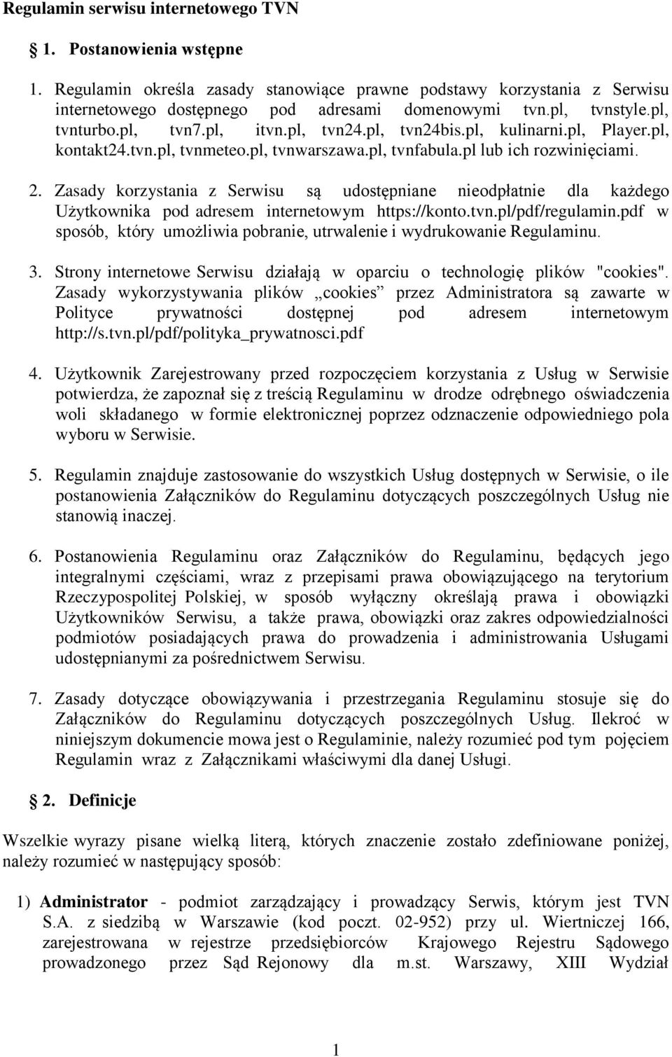 Zasady korzystania z Serwisu są udostępniane nieodpłatnie dla każdego Użytkownika pod adresem internetowym https://konto.tvn.pl/pdf/regulamin.
